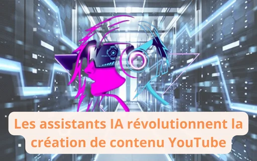 Les assistants IA révolutionnent la création de contenu YouTube