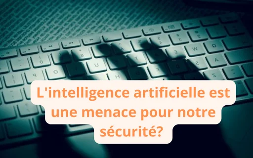 L'intelligence artificielle est une menace pour notre sécurité